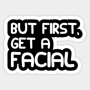 ESTHETICIAN - BUT FIRST, GET A FACIAL Sticker